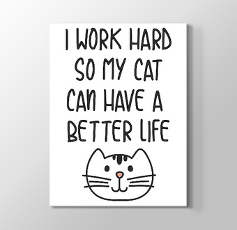 I Work Hard So My Cat Can Have A Better Life