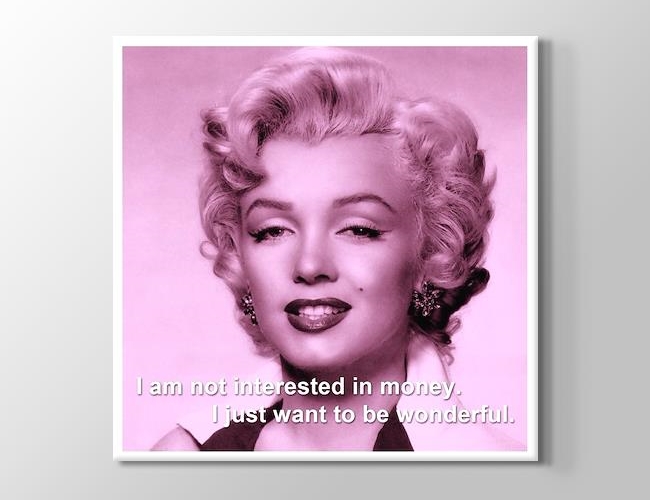Marilyn Monroe - I'm not interested in money, I just want to be wonderful Kanvas tablosu
