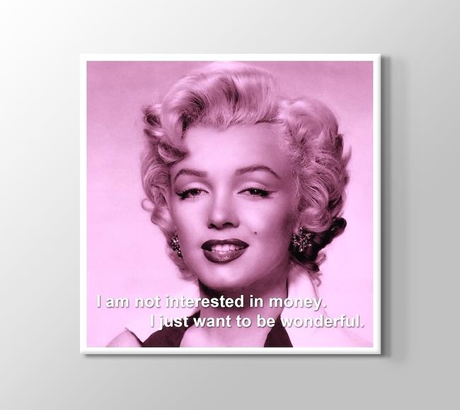  Marilyn Monroe - I'm not interested in money, I just want to be wonderful