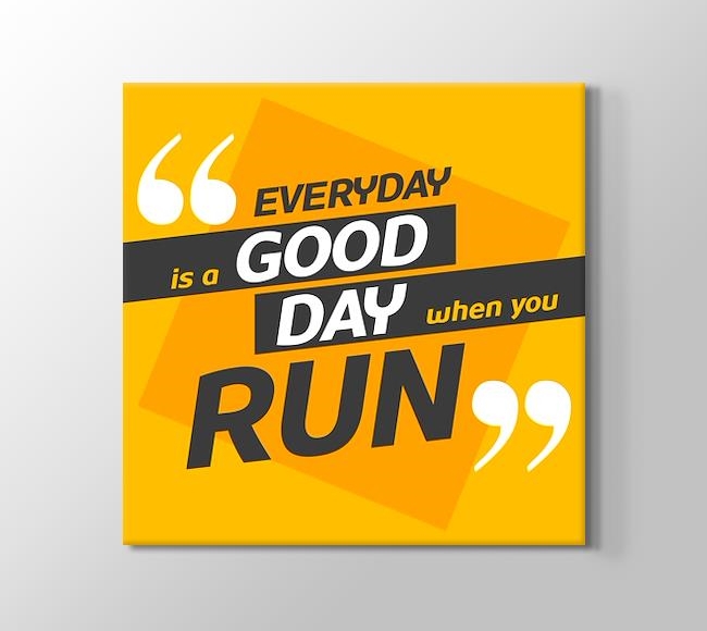 Everyday is a Good Day when you Run