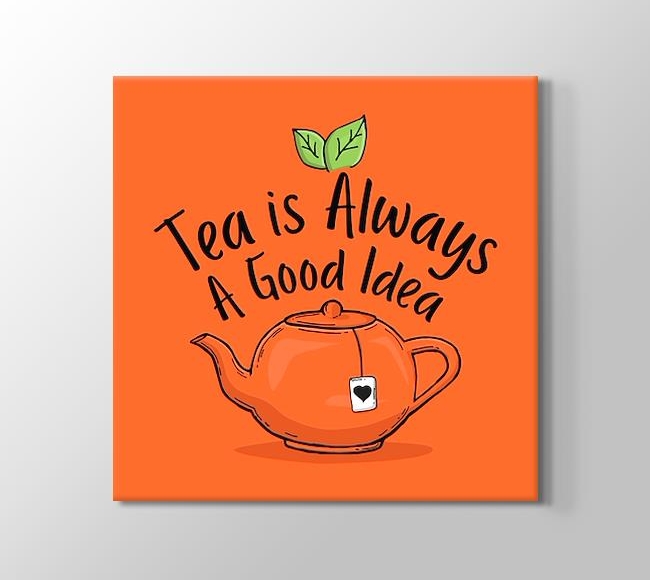  Tea is Always A Good Idea