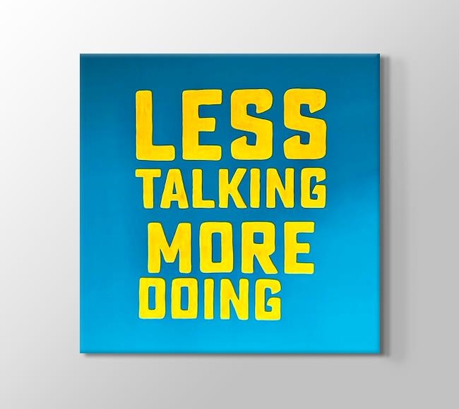  Less Talking More Doing