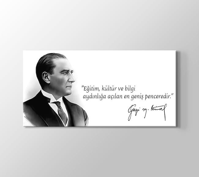  Atatürk - Eğitim, kültür ve bilgi aydınlığa açılan en geniş penceredir.