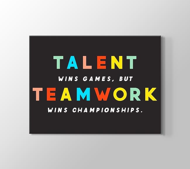  Talent Wins Games, But Teamwork Wins Championships