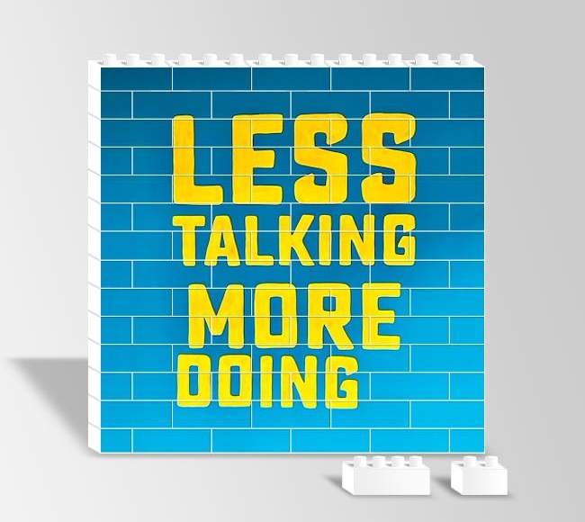 Less Talking More Doing