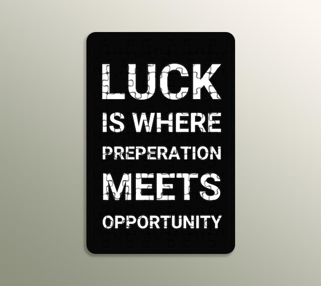 Luck is where preperation meets opportunity - Tipografi