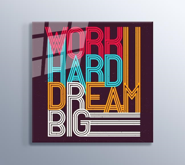 Work Hard Dream Big - 2