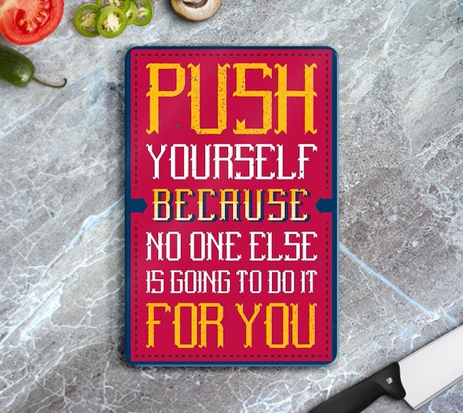 Push Yourself Because No One Else Is Going To Do It For You