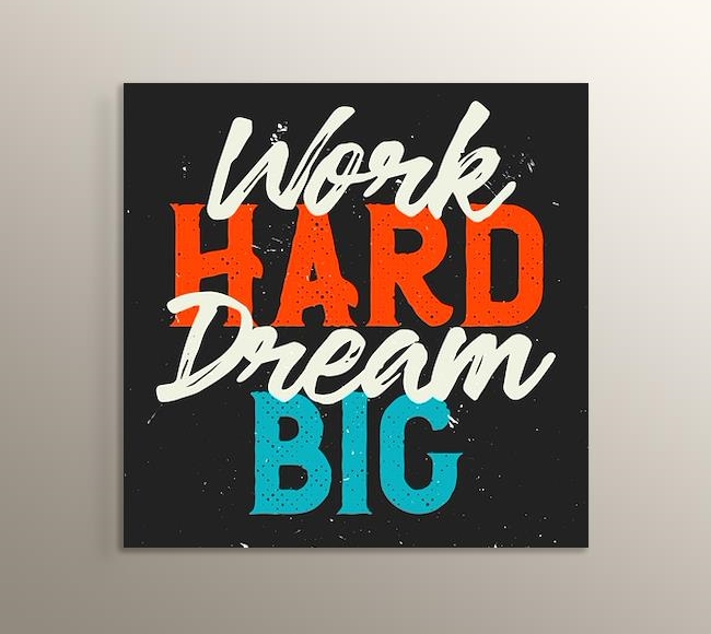 Work Hard Dream Big - 3 