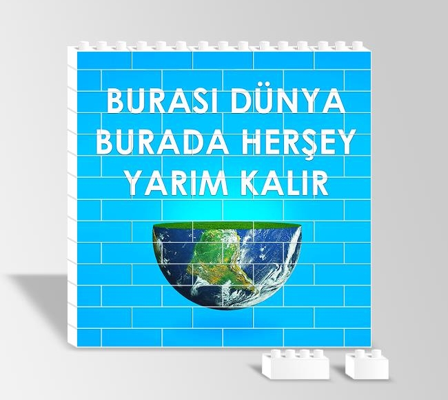 Burası Dünya Burada Her Şey Yarım Kalır